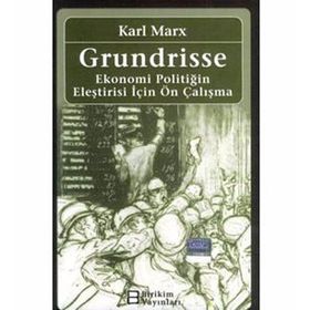 GRUNDRISSE EKONOMI POLİTİĞİN ELEŞTİRİSİ İÇİN ÖN ÇALIŞMA - KARL MARX