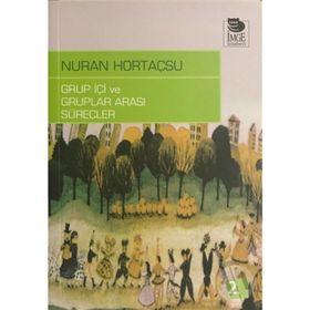 GRUP İÇI VE GRUPLAR ARASI SÜREÇLER - NURAN HORTAÇSU