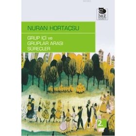 GRUP İÇI VE GRUPLAR ARASI SÜREÇLER - NURAN HORTAÇSU