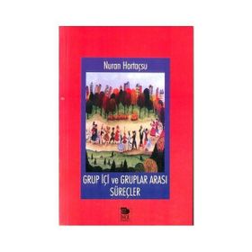 GRUP İÇI VE GRUPLAR ARASI SÜREÇLER - NURAN HORTAÇSU