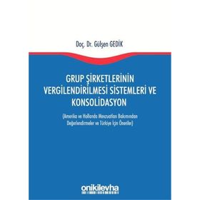 Grup Şirketlerinin Vergilendirilmesi Sistemleri ve Konsolidasyon - Gülşen Gedik