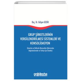 Grup Şirketlerinin Vergilendirilmesi Sistemleri ve Konsolidasyon - Gülşen Gedik