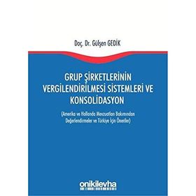 Grup Şirketlerinin Vergilendirilmesi Sistemleri ve Konsolidasyon - Gülşen Gedik