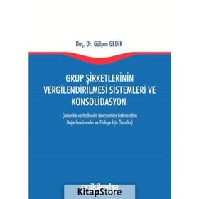 Grup Şirketlerinin Vergilendirilmesi Sistemleri ve Konsolidasyon - Gülşen Gedik