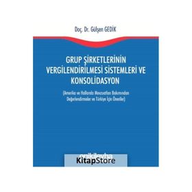 Grup Şirketlerinin Vergilendirilmesi Sistemleri ve Konsolidasyon - Gülşen Gedik