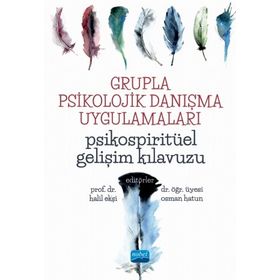 Grupla Psikolojik Danışma Uygulamaları Psikospiritüel Gelişim Kılavuzu - Nobel Yayınevi