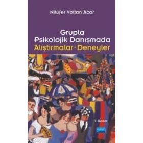 GRUPLA PSIKOLOJIK DANIŞMADA ALIŞTIRMALAR- DENEYLER - NİLÜFER VOLTAN ACAR