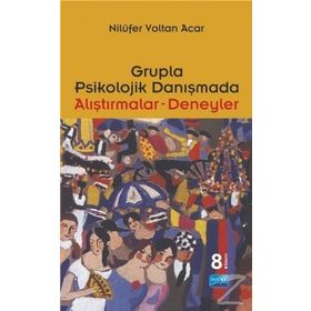 GRUPLA PSIKOLOJIK DANIŞMADA ALIŞTIRMALAR- DENEYLER - NİLÜFER VOLTAN ACAR