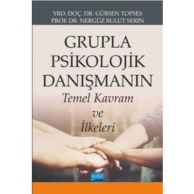 Grupla Psikolojik Danışmanın Temel Kavram ve İlkeleri - Gürsen Topses Nergüz Bulut Serin