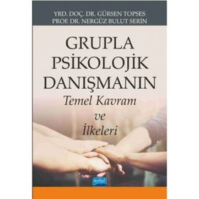 Grupla Psikolojik Danışmanın Temel Kavram ve İlkeleri - Gürsen Topses Nergüz Bulut Serin
