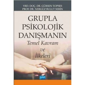 Grupla Psikolojik Danışmanın Temel Kavram ve İlkeleri - Gürsen Topses Nergüz Bulut Serin