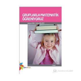 GRUPLARLA MATEMATIK ÖĞRENİYORUZ - KAMURAN TARIM;PERIHAN DİNÇ ARTUT