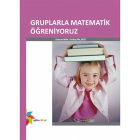 GRUPLARLA MATEMATIK ÖĞRENİYORUZ - KAMURAN TARIM;PERIHAN DİNÇ ARTUT