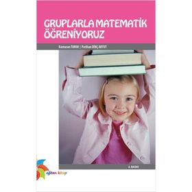 GRUPLARLA MATEMATIK ÖĞRENİYORUZ - KAMURAN TARIM;PERIHAN DİNÇ ARTUT