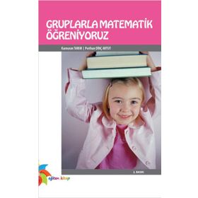 GRUPLARLA MATEMATIK ÖĞRENİYORUZ - KAMURAN TARIM;PERIHAN DİNÇ ARTUT