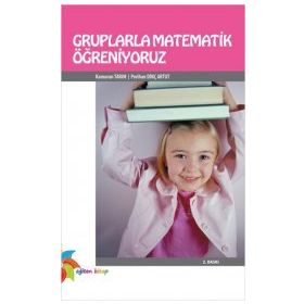 GRUPLARLA MATEMATIK ÖĞRENİYORUZ - KAMURAN TARIM;PERIHAN DİNÇ ARTUT