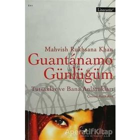 GUANTANAMO GÜNLÜĞÜM TUTSAKLAR VE BANA ANLATTIKLARI - MAHVISH RYHSANA KHAN