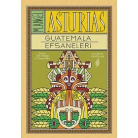 Guatemala Efsaneleri - M. Angel Asturias