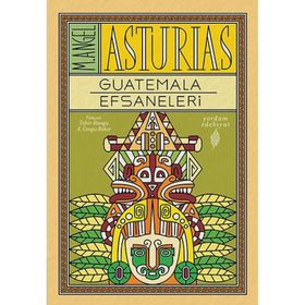 Guatemala Efsaneleri - M. Angel Asturias