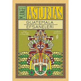 Guatemala Efsaneleri - M. Angel Asturias