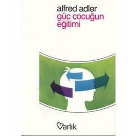GÜÇ ÇOCUĞUN EĞİTİMİ - ALFRED ADLER