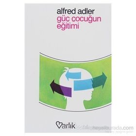 GÜÇ ÇOCUĞUN EĞİTİMİ - ALFRED ADLER