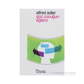 GÜÇ ÇOCUĞUN EĞİTİMİ - ALFRED ADLER