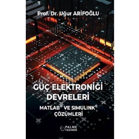 Güç Elektroniği Devreleri Matlab ve Simulink Çözümleri - Uğur Arifoğlu