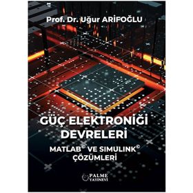 Güç Elektroniği Devreleri Matlab ve Simulink Çözümleri - Uğur Arifoğlu