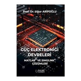 Güç Elektroniği Devreleri Matlab ve Simulink Çözümleri - Uğur Arifoğlu