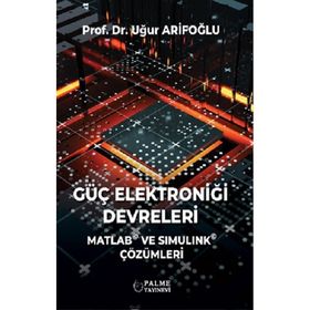 Güç Elektroniği Devreleri Matlab ve Simulink Çözümleri - Uğur Arifoğlu