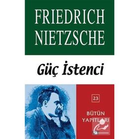 Güç İstenci - Friedrich Wilhelm Nietzsche