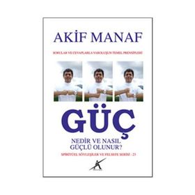 Güç Nedir ve Nasıl Güçlü Olunur? - Akif Manaf