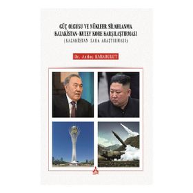 Güç Olgusu ve Nükleer Silahlanma Kazakistan Kuzey Kore Karşılaştırması Kazakistan Saha Araştırması - Andaç Karabulut
