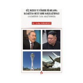 Güç Olgusu ve Nükleer Silahlanma Kazakistan Kuzey Kore Karşılaştırması Kazakistan Saha Araştırması - Andaç Karabulut