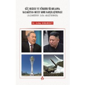 Güç Olgusu ve Nükleer Silahlanma Kazakistan Kuzey Kore Karşılaştırması Kazakistan Saha Araştırması - Andaç Karabulut