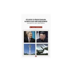 Güç Olgusu ve Nükleer Silahlanma Kazakistan Kuzey Kore Karşılaştırması Kazakistan Saha Araştırması - Andaç Karabulut