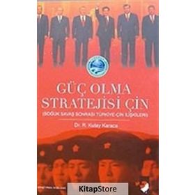 GÜÇ OLMA STRATEJISI ÇİN SOĞUK SAVAŞ SONRASI TÜRKİYE-ÇİN İLİŞKİLERİ - R. KUTAY KARACA