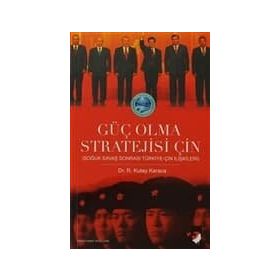 GÜÇ OLMA STRATEJISI ÇİN SOĞUK SAVAŞ SONRASI TÜRKİYE-ÇİN İLİŞKİLERİ - R. KUTAY KARACA