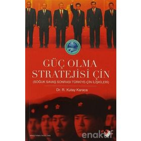 GÜÇ OLMA STRATEJISI ÇİN SOĞUK SAVAŞ SONRASI TÜRKİYE-ÇİN İLİŞKİLERİ - R. KUTAY KARACA