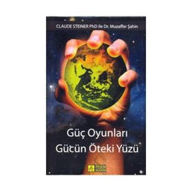 GÜÇ OYUNLARI GÜCÜN ÖTEKİ YÜZÜ - CLAUDE STEINER;MUZAFFER ŞAHİN