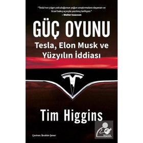 Güç Oyunu: Tesla, Elon Musk ve Yüzyılın İddiası / Tim Higgins