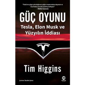 Güç Oyunu: Tesla, Elon Musk ve Yüzyılın İddiası / Tim Higgins