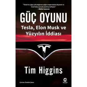 Güç Oyunu: Tesla, Elon Musk ve Yüzyılın İddiası / Tim Higgins