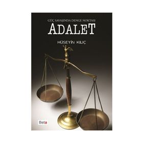 Güç Savaşında Denge Noktası Adalet - Hüseyin Kılıç