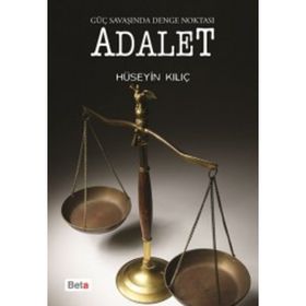 Güç Savaşında Denge Noktası Adalet - Hüseyin Kılıç