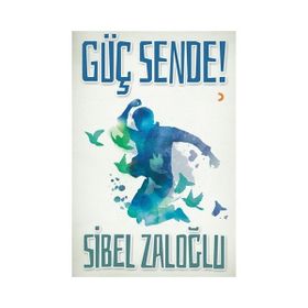 Güç Sende! / Sibel Zaloğlu