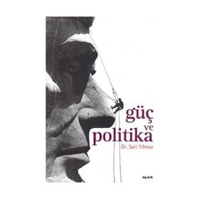 GÜÇ VE POLITIKA - SAIT YILMAZ