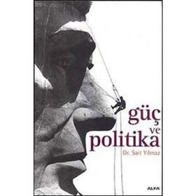 GÜÇ VE POLITIKA - SAIT YILMAZ