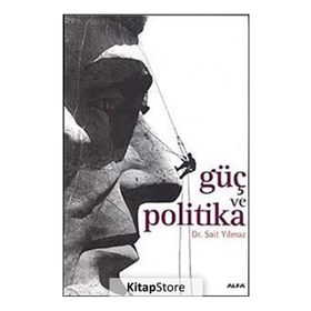 GÜÇ VE POLITIKA - SAIT YILMAZ